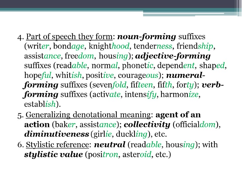 4. Part of speech they form: noun-forming suffixes (writer, bondage, knighthood, tenderness, friendship, assistance,